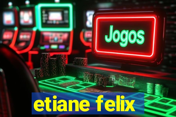 etiane felix